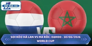 Soi Kèo Hà Lan vs Ma Rốc: 08h00 - 30/06 - World Cup 2026 5 Soi kèo Hà Lan vs Ma Rốc