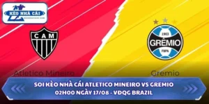 Soi Kèo Nhà Cái Atletico Mineiro vs Gremio Lúc 02H00 Ngày 17/08 - VĐQG Brazil 13 Soi kèo nhà cái Atletico Mineiro vs Gremio