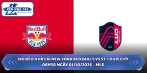 Soi Kèo Nhà Cái New York Red Bulls vs St. Louis City 06h30 Ngày 01/10/2026 – MLS 15 Soi kèo nhà cái New York Red Bulls vs St. Louis City