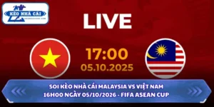Soi Kèo Nhà Cái Malaysia vs Việt Nam 16h00 Ngày 05/10/2026 - FIFA ASEAN Cup 13 Soi kèo nhà cái Malaysia vs Việt Nam