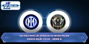 Soi Kèo Nhà Cái Venezia vs Inter Milan Lúc 00h30 Ngày 29/10 – Serie A 5 Soi kèo nhà cái Venezia vs Inter Milan